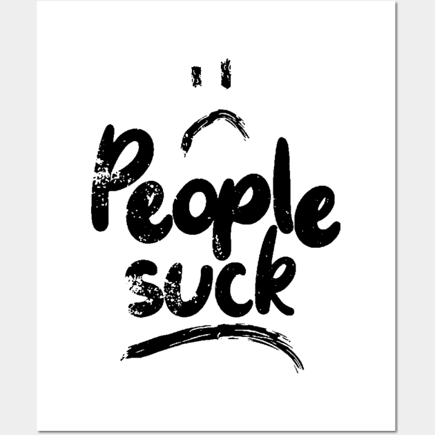 People Suck Wall Art by WhateverTheFuck